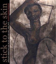 Stick to the Skin: African American and Black British Art 1965- 2015