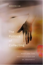 Eunsong Kim The Politics of Collecting (Book Review)