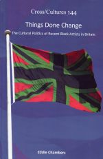 Things Done Change  The Cultural Politics of Recent Black Artists in Britain